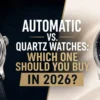 Automatic watch and quartz watch side-by-side with blog headline reading Automatic vs. Quartz Watches: Which One Should You Buy in 2026?